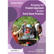 Bringing the Froebel Approach to your Early Years Practice by Tovey; Helen, 9781138671164