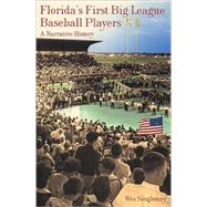 Florida's First Big League Baseball Players : A Narrative History by Singletary, Wes, 9781596291164