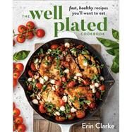 The Well Plated Cookbook by Clarke, Erin, 9780525541165