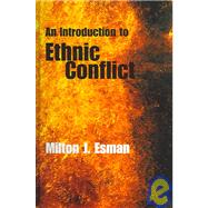 An Introduction To Ethnic Conflict by Esman, Milton J., 9780745631165