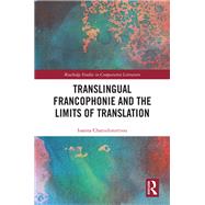 Translingual Francophonie and the Limits of Translation by Ioanna Chatzidimitriou, 9781003091165