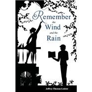 Remember the Wind and the Rain A Story of the Poet and the Actress by Leister, Jeffrey Thomas, 9781098381165