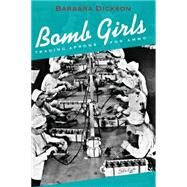 Bomb Girls by Dickson, Barbara, 9781459731165