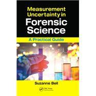 Measurement Uncertainty in Forensic Science: A Practical Guide by Bell; Suzanne, 9781498721165