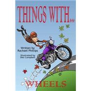 Things With Wheels by Phillips, Rachael; Campbell, Des, 9781505261165