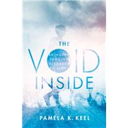 The Void Inside Bringing Purging Disorder to Light by Keel, Pamela K., 9780190061166