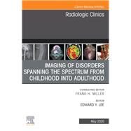 Imaging of Disorders Spanning the Spectrum from Childhood, an Issue of Radiologic Clinics of North America by Lee, Edward Y., 9780323711166