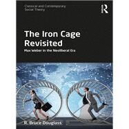 The Iron Cage Revisited by Douglass, R. Bruce, 9780367821166