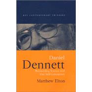 Daniel Dennett Reconciling Science and Our Self-Conception by Elton, Matthew, 9780745621166