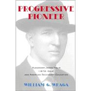 Progressive Pioneer: Alexander James Inglis (1879-1924) and American Secondary Education by Inglis, Alexander; Wraga, William G., 9780820481166