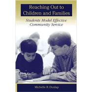 Reaching Out to Children and Families Students Model Effective Community Service by Dunlap, Michelle R., 9780847691166