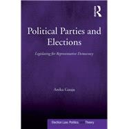Political Parties and Elections: Legislating for Representative Democracy by Gauja,Anika, 9781138271166
