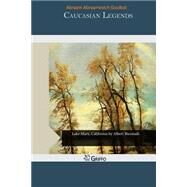 Caucasian Legends by Goulbat, Abraam Abraamovich, 9781505491166