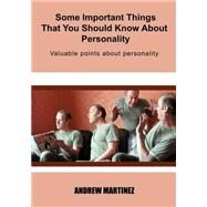 Some Important Things That You Should Know About Personality by Martinez, Andrew, 9781505941166