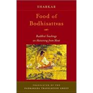Food of Bodhisattvas Buddhist Teachings on Abstaining from Meat by Rangdrol, Shabkar Tsogdruk, 9781590301166