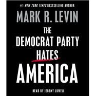 The Democrat Party Hates America by Levin, Mark R.; Lowell, Jeremy; Levin, Mark R., 9781797171166