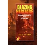 Blazing Heritage A History of Wildland Fire in the National Parks by Rothman, Hal K., 9780195311167
