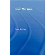History After Lacan by Brennan,Teresa, 9780415011167