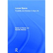 Loose Space: Possibility and Diversity in Urban Life by Franck; Karen, 9780415701167