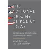 The National Origins of Policy Ideas by Campbell, John L.; Pedersen, Ove K., 9780691161167