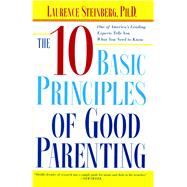 The Ten Basic Principles Of Good Parenting by Steinberg, Laurence, 9780743251167