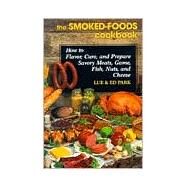 The Smoked-Foods Cookbook How to Flavor, Cure, and Prepare Savory Meats, Game, Fish, Nuts, and Cheese by Park, Lue; Park, Ed, 9780811701167
