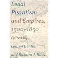 Legal Pluralism and Empires, 1500-1850 by Benton, Lauren A.; Ross, Richard J., 9780814771167