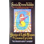 Stories of Little Women and Grown-up Girls by Rivera-Valdes, Sonia, 9780972561167