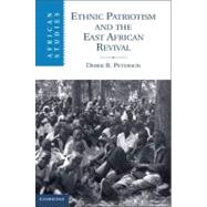 Ethnic Patriotism and the East African Revival by Peterson, Derek R., 9781107021167