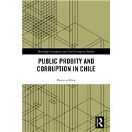 Public Probity and Corruption in Chile by Silva, Patricio, 9781138331167