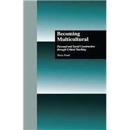 Becoming Multicultural: Personal and Social Construction Through Critical Teaching by Ford,Terry;Steinberg,Shirley R, 9781138881167