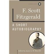 A Short Autobiography by Fitzgerald, F. Scott; West III, James L. W., 9781451621167