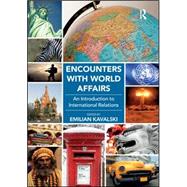Encounters with World Affairs: An Introduction to International Relations by Kavalski,Emilian, 9781472411167