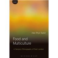 Food and Multiculture A Sensory Ethnography of East London by Rhys-Taylor, Alex; Howes, David, 9781472581167