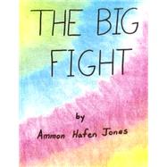 The Big Fight by Jones, Ammon; Jones, Michelle; Jones, Shane; Rigby, Sharon, 9781502721167