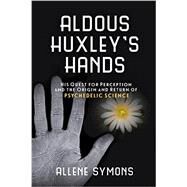 Aldous Huxley's Hands by Symons, Allene, 9781633881167