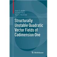 Structurally Unstable Quadratic Vector Fields of Codimension One by Artes, Joan C.; Llibre, Jaume; Rezende, Alex C., 9783319921167