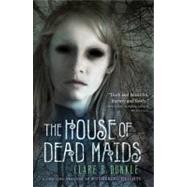 The House of Dead Maids by Dunkle, Clare B.; Arrasmith, Patrick, 9780805091168