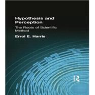 Hypothesis and Perception: The Roots of Scientific Method by Harris, Errol E, 9781138871168