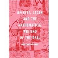 Beckett, Lacan and the Mathematical Writing of the Real by Chattopadhyay, Arka, 9781501341168