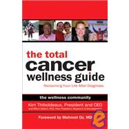 The Total Cancer Wellness Guide Reclaiming Your Life After Diagnosis by Thiboldeaux, Kim; Golant, Mitch, 9781933771168