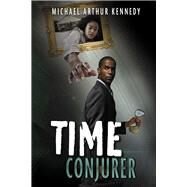 Time Conjurer Book 1 by Kennedy, Michael Arthur, 9798350921168