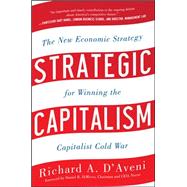 Strategic Capitalism: The New Economic Strategy for Winning the Capitalist Cold War The New Economic Strategy for Winning the Capitalist Cold War by D'Aveni, Richard, 9780071781169