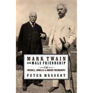 Mark Twain and Male Friendship The Twichell, Howells, and Rogers Friendships by Messent, Peter, 9780195391169