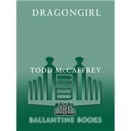 Dragongirl by McCaffrey, Todd J., 9780345491169