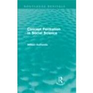 Concept Formation in Social Science (Routledge Revivals) by Outhwaite; William, 9780415611169