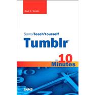 Sams Teach Yourself Tumblr in 10 Minutes by Smith, Bud E., 9780672331169