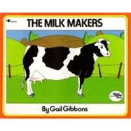 The Milk Makers by Gibbons, Gail; Gibbons, Gail, 9780689711169