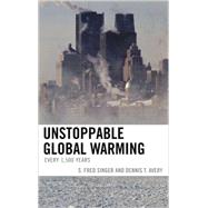 Unstoppable Global Warming Every 1,500 Years by Singer, Fred S.; Avery, Dennis T., 9780742551169