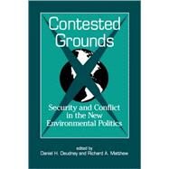 Contested Grounds: Security and Conflict in the New Environmental Politics by Deudney, Daniel H.; Matthew, Richard Anthony, 9780791441169